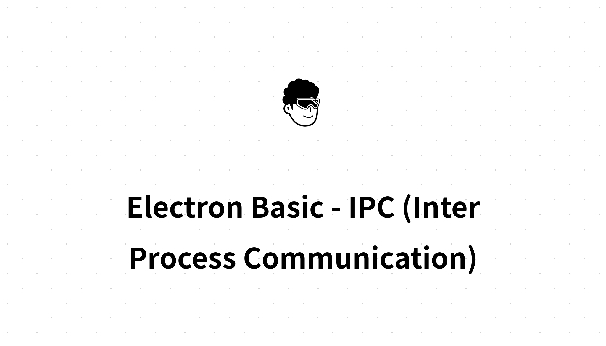 Electron Basic IPC (Inter Process Communication)